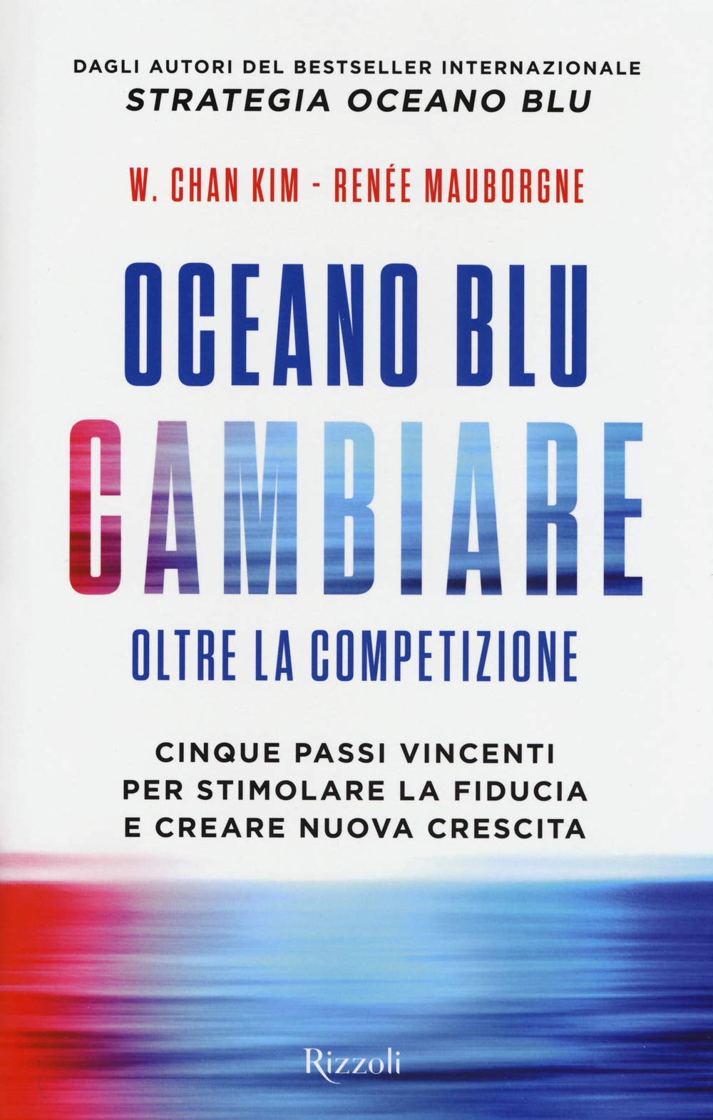 Oceano blu: cambiare oltre la competizione. Cinque passi vincenti per stimolare la fiducia e creare nuova crescita Business, Finance & Career