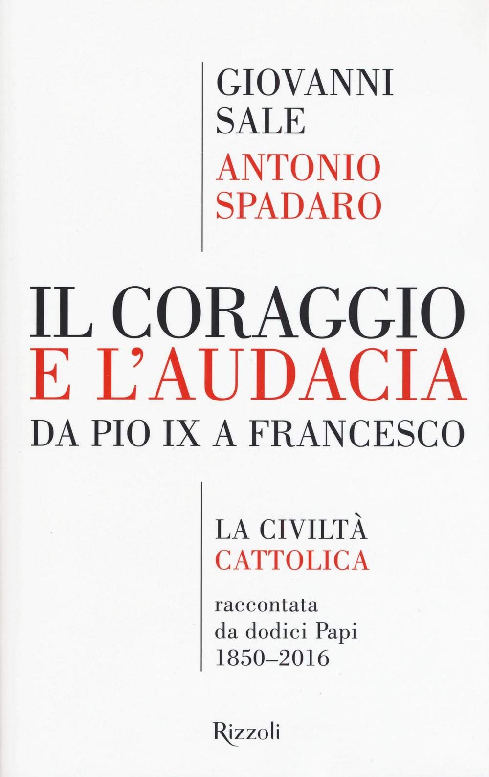 Il coraggio e l'audacia. Da Pio IX a Francesco. «La Civiltà Cattolica» raccontata da dodici Papi 1850-2016 Religion & Esotericism