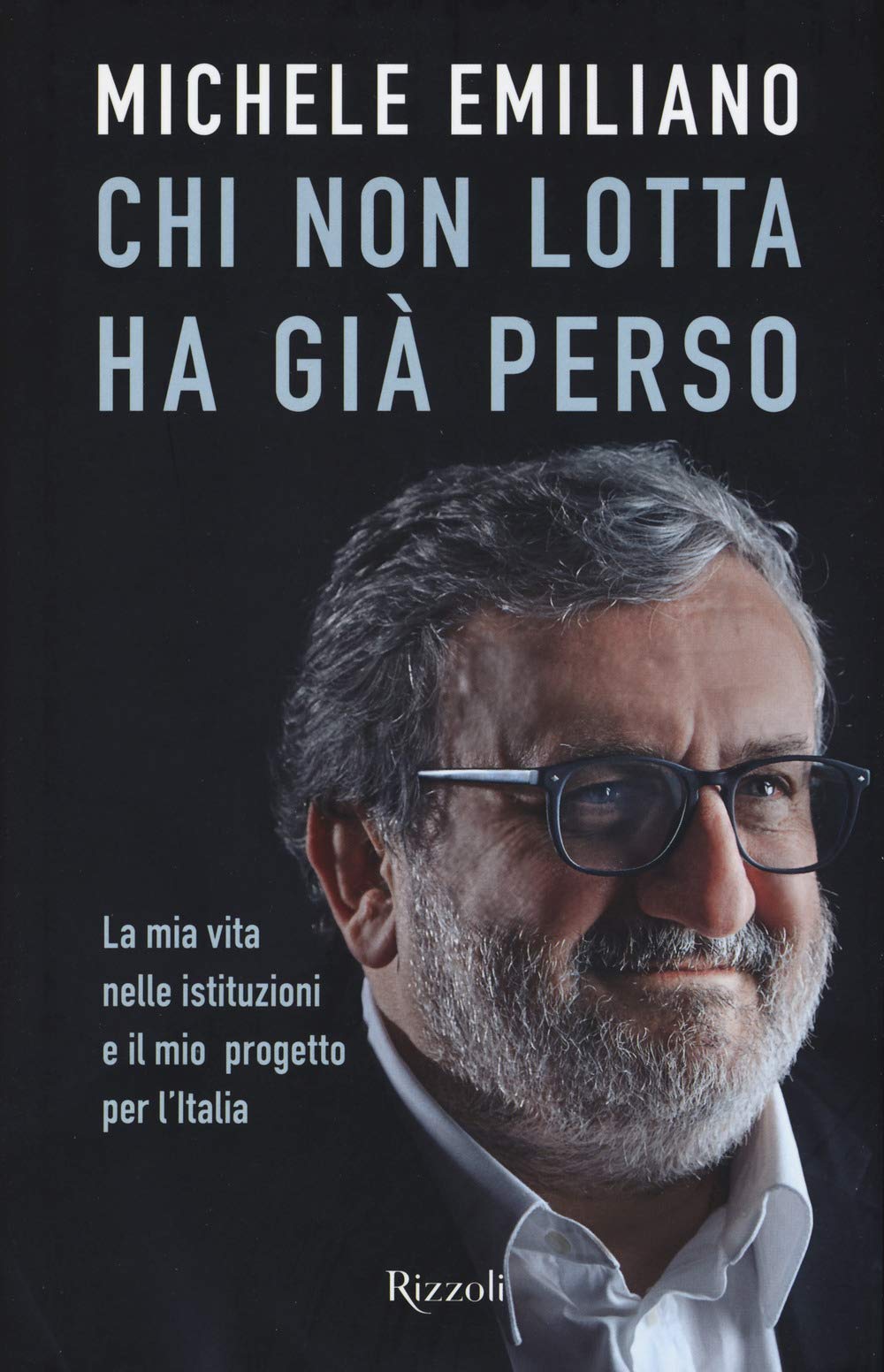 Chi non lotta ha già perso. La mia vita nelle istituzioni e il mio progetto per l'Italia book