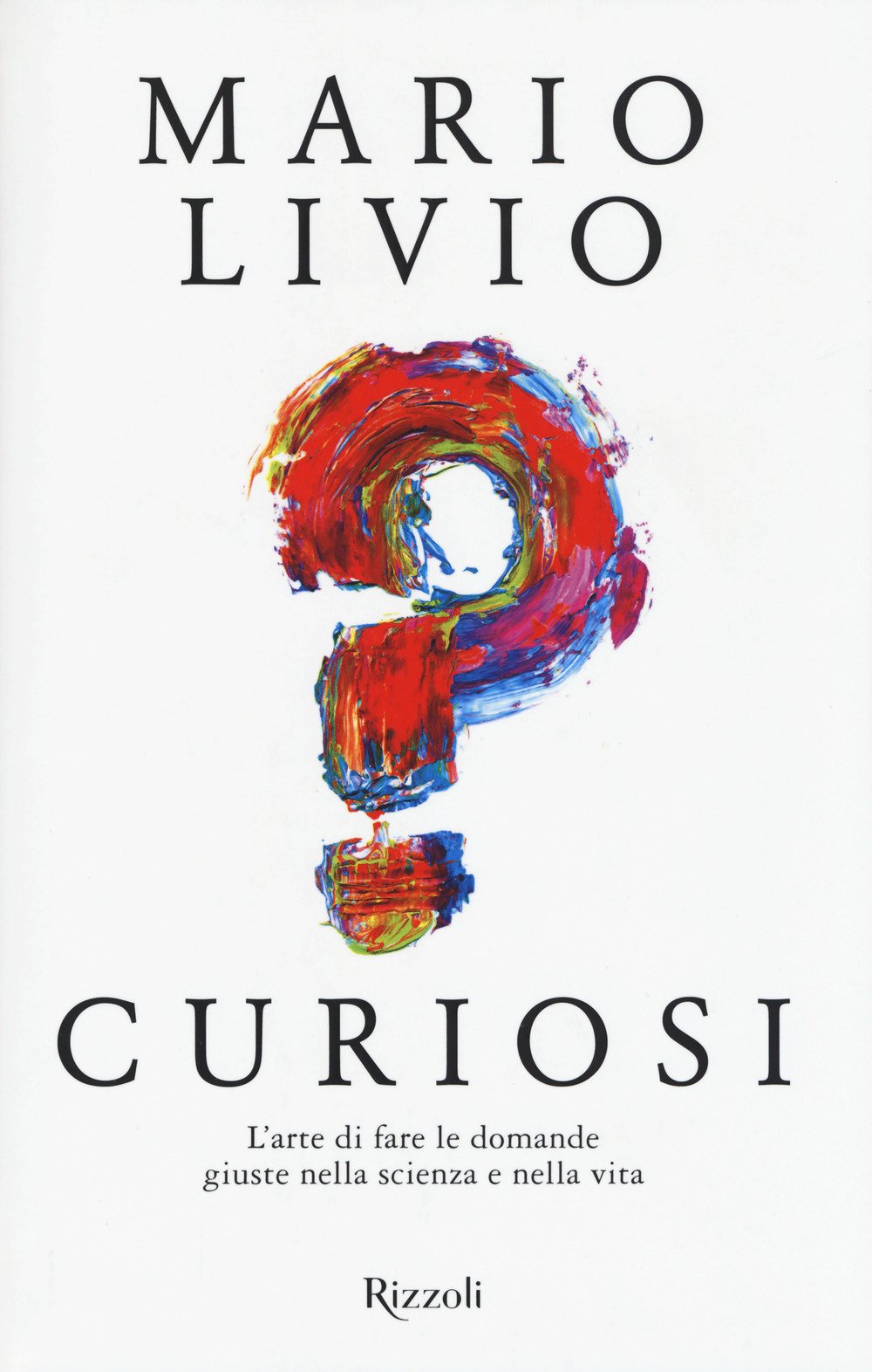 Curiosi. L'arte di fare le domande giuste nella scienza e nella vita (Saggi stranieri) Natural Sciences