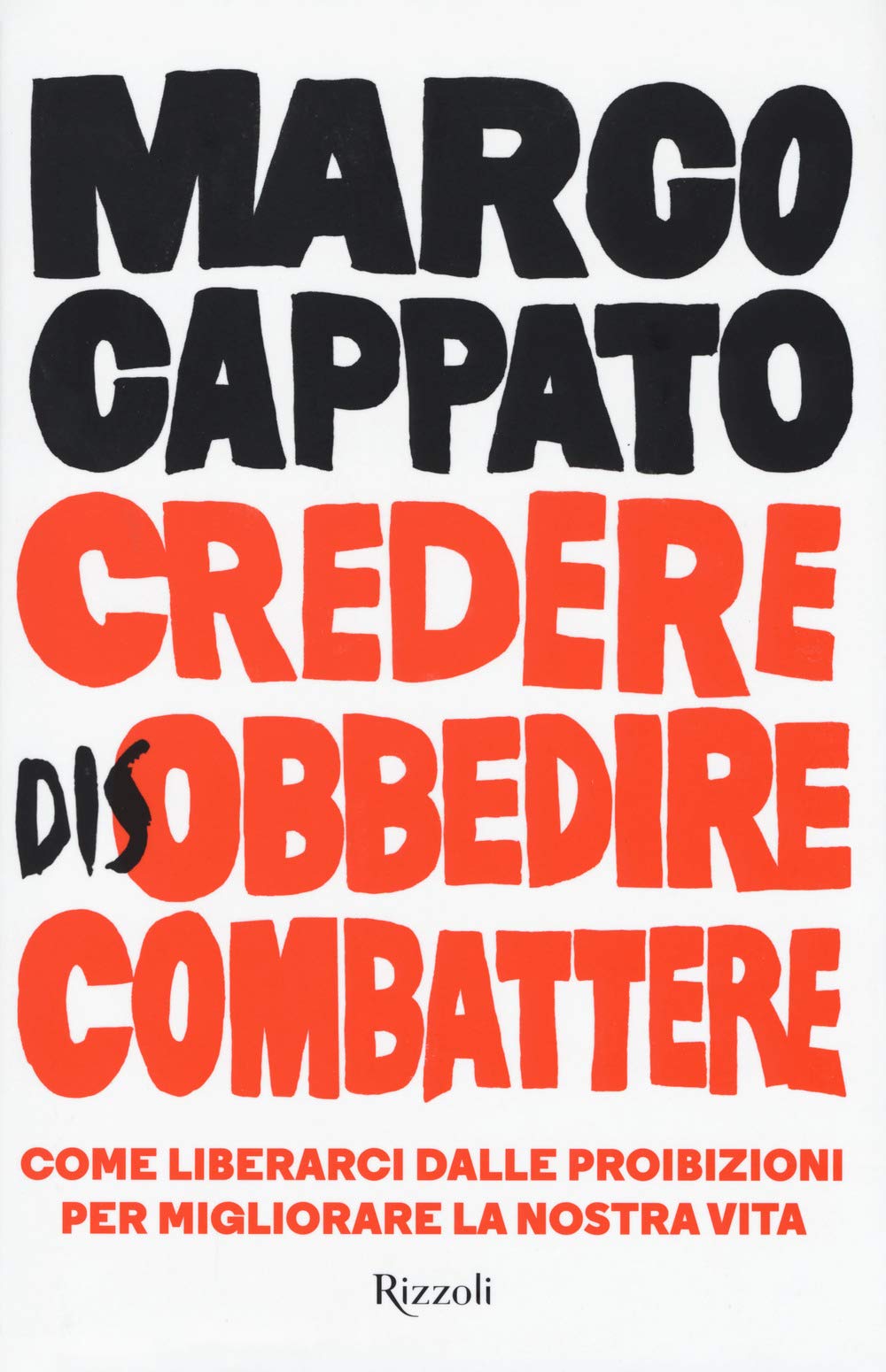 Credere disobbedire combattere. Come liberarci dalle proibizioni per migliorare la nostra vita (Saggi italiani) Books