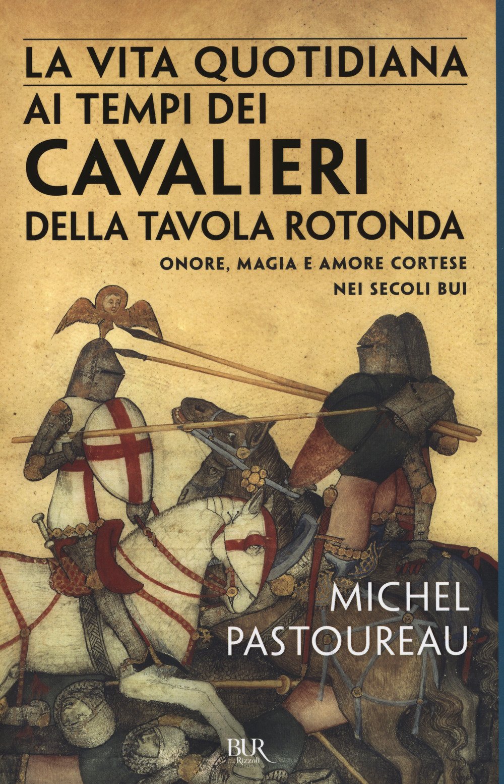 La vita quotidiana ai tempi dei cavalieri della Tavola rotonda. Onore, magia e amore cortese nei secoli bui (BUR Vite quotidiane) Politics & History