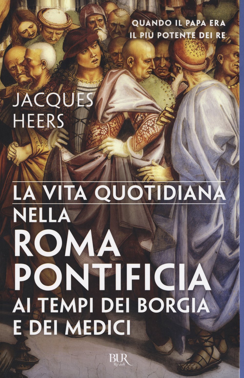 La vita quotidiana nella Roma pontificia ai tempi dei Borgia e dei Medici Politics & History