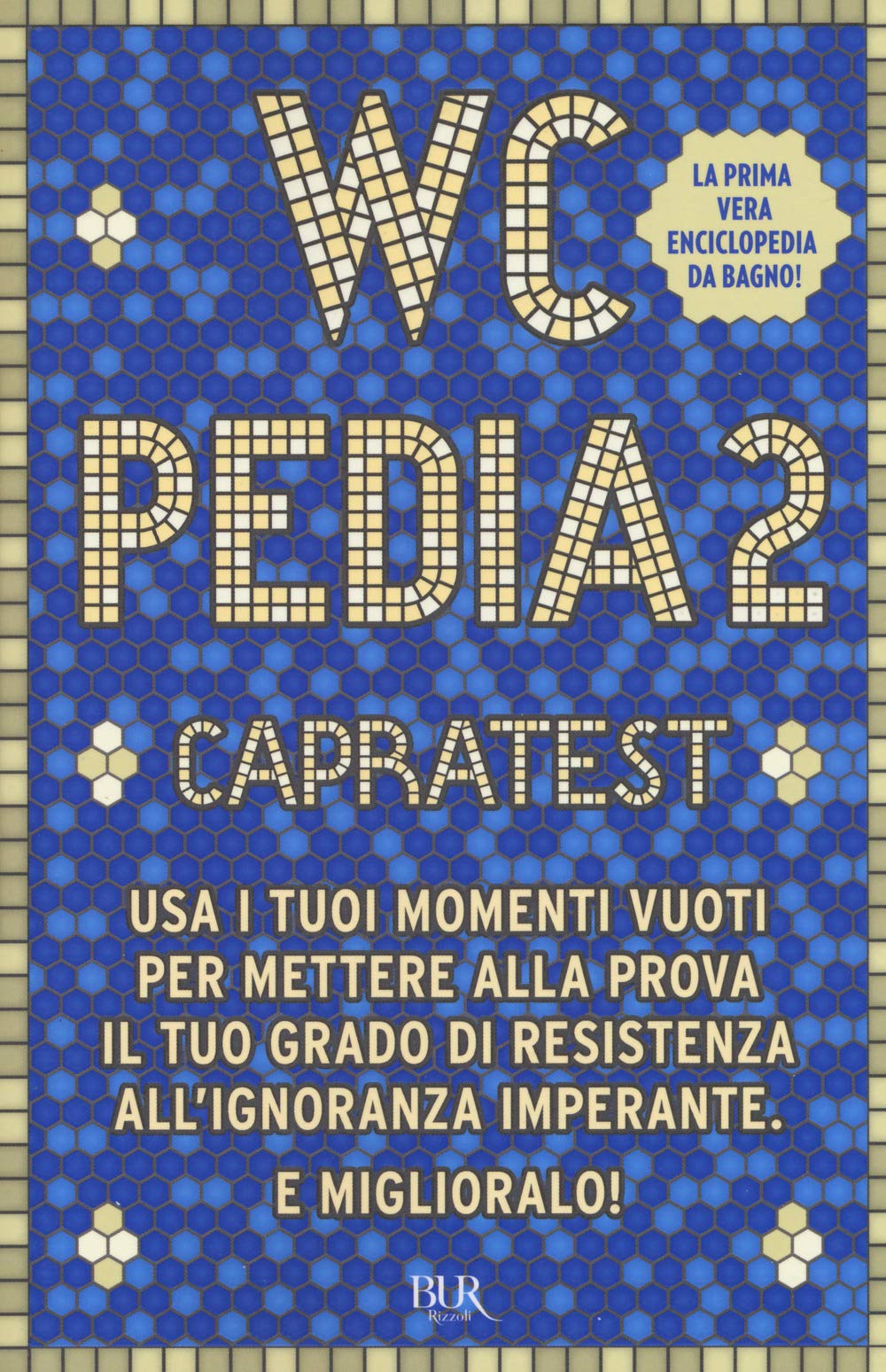 WCpedia 2. Capra test. Usa i tuoi momenti vuoti per mettere alla prova il tuo grado di resistenza all'ignoranza imperante. E miglioralo! Books