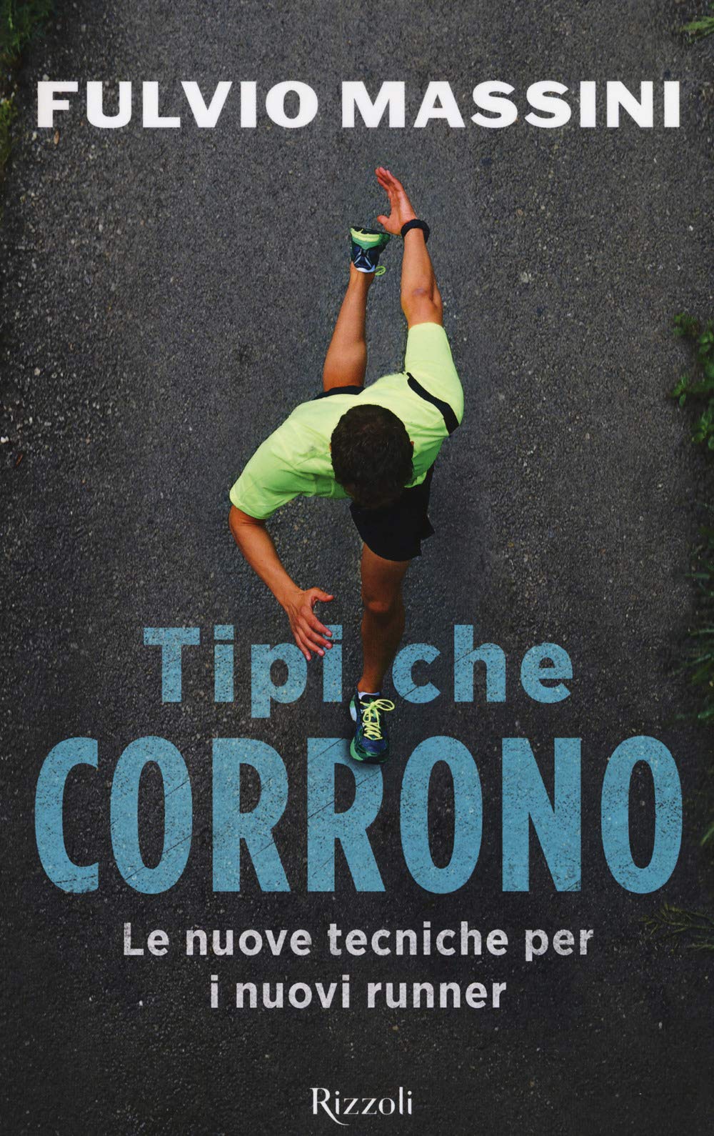 Tipi che corrono. Le nuove tecniche per i nuovi runner Health, Nutrition & Fitness