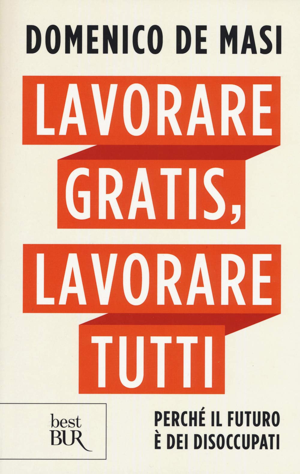 Lavorare gratis, lavorare tutti. Perché il futuro è dei disoccupati book