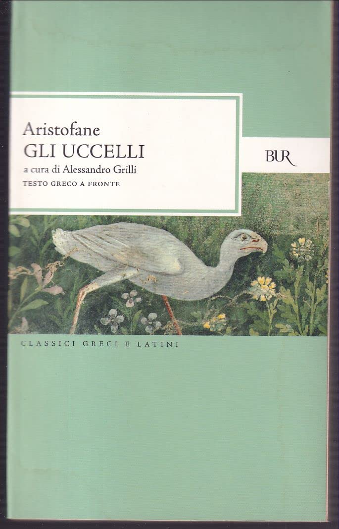 Gli uccelli. Testo greco a fronte (BUR Classici greci e latini, Band 1436) Drama