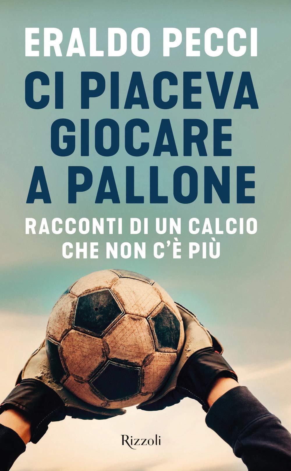 Ci piaceva giocare a pallone. Racconti di un calcio che non c'è più Sports