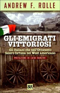 Gli emigrati vittoriosi. Gli italiani che nell'Ottocento fecero fortuna nel West americano book