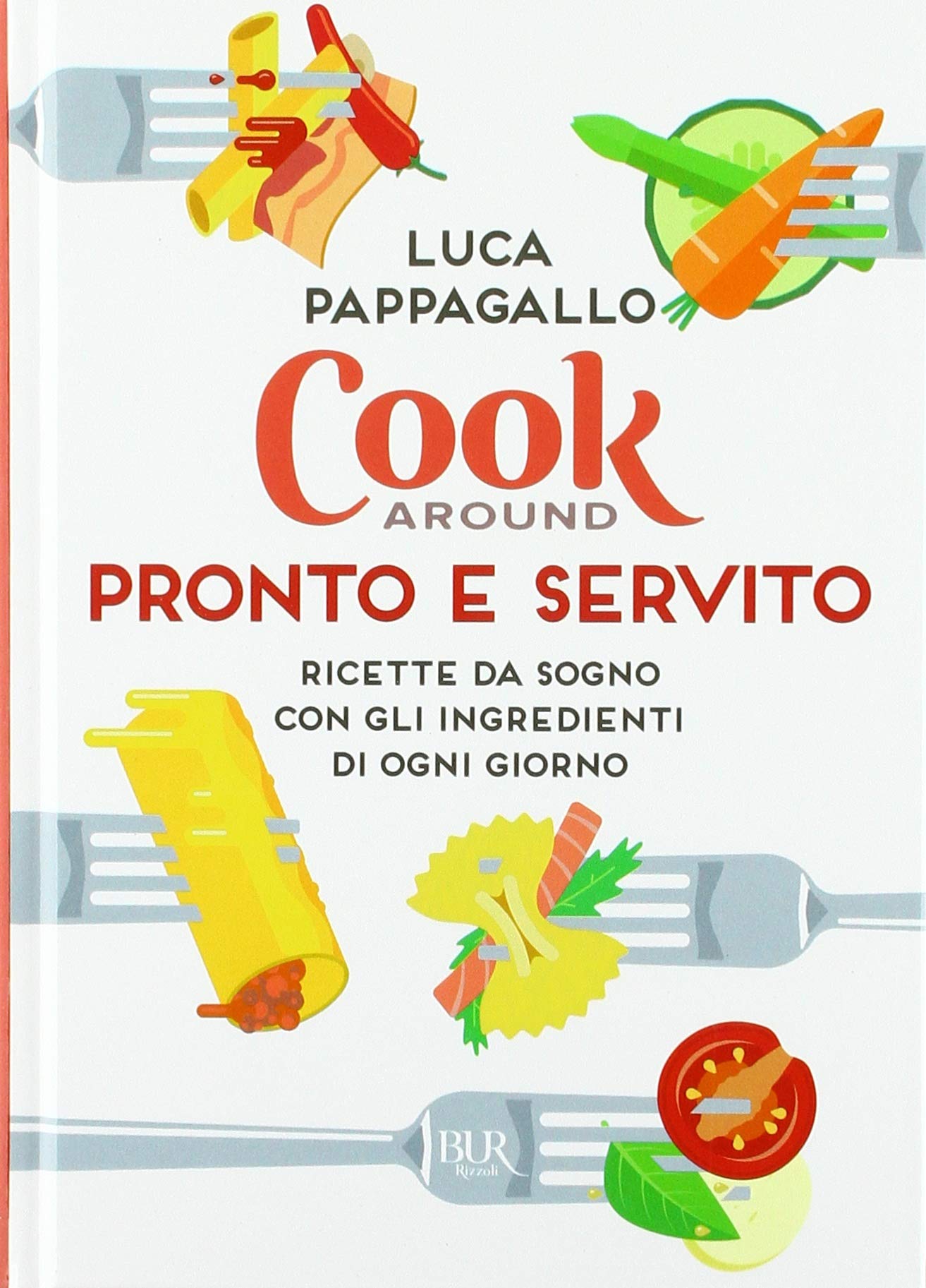 Cookaround. Pronto e servito. Ricette da sogno con gli ingredienti di ogni giorno book