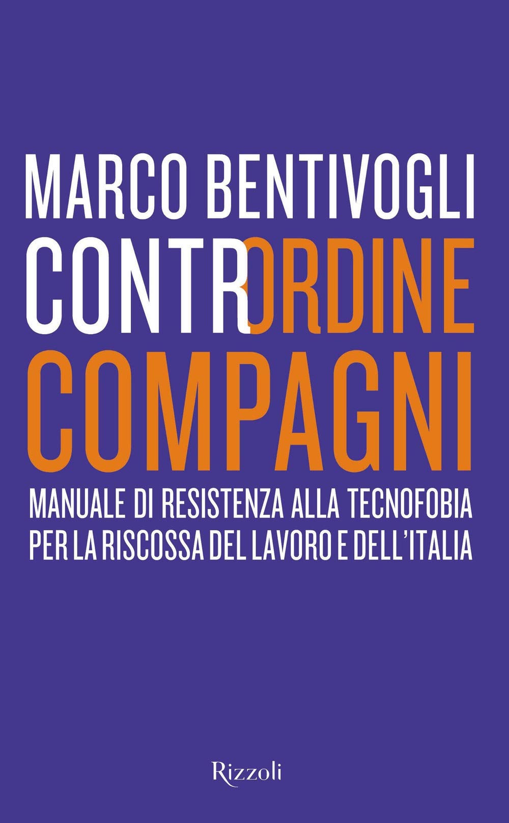 Contrordine compagni. Manuale di resistenza alla tecnofobia per la riscossa del lavoro e dell'Italia book