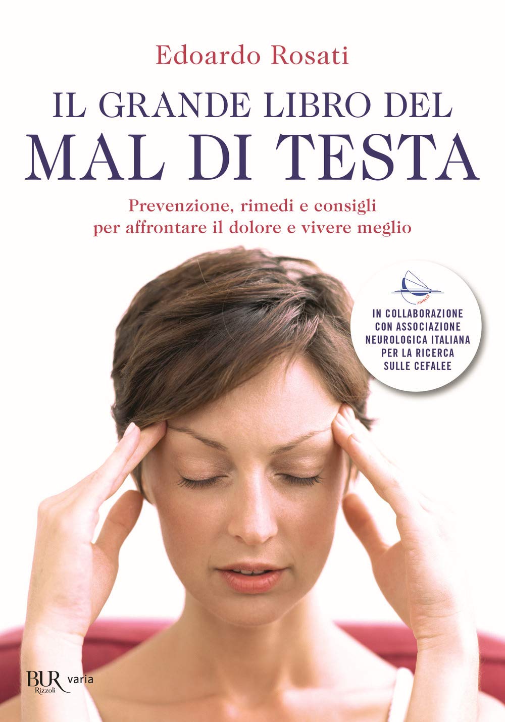 Il grande libro del mal di testa. Prevenzione, rimedi e consigli per affrontare il dolore e vivere meglio book