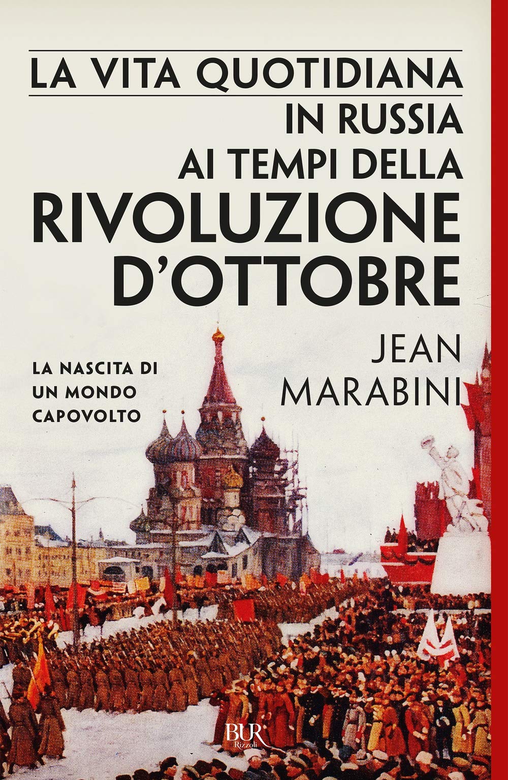 La vita quotidiana in Russia ai tempi della Rivoluzione d'Ottobre. La nascita di un mondo capovolto Politics & History