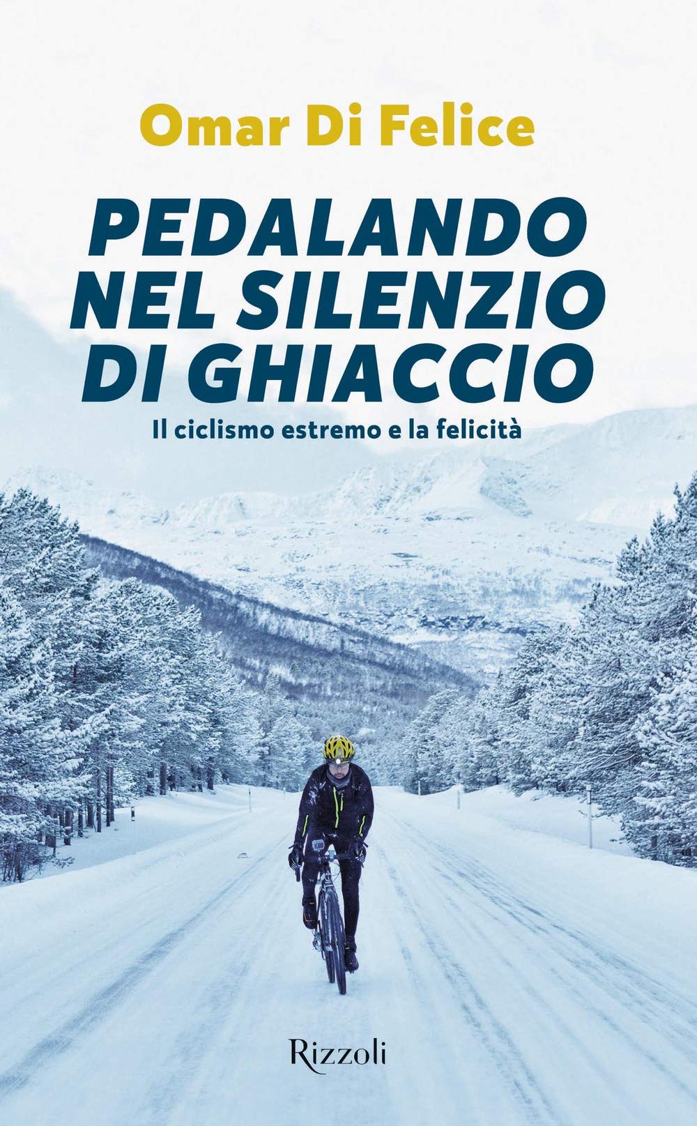 Pedalando Nel Silenzio Di Ghiaccio. Il Ciclismo Estremo E La Felicità book