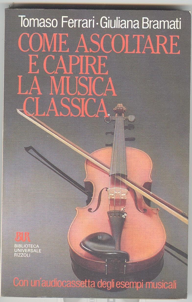Come ascoltare e capire la musica classica (BUR Guide, giochi e manuali, Band 24) Arts & Music
