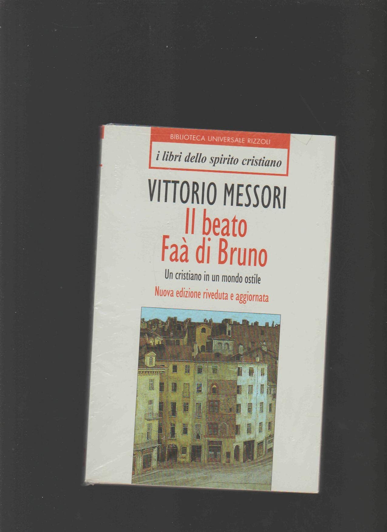 Il beato Faà di Bruno. Un cristiano in un mondo ostile (BUR I libri dello spirito cristiano) Politics & Society