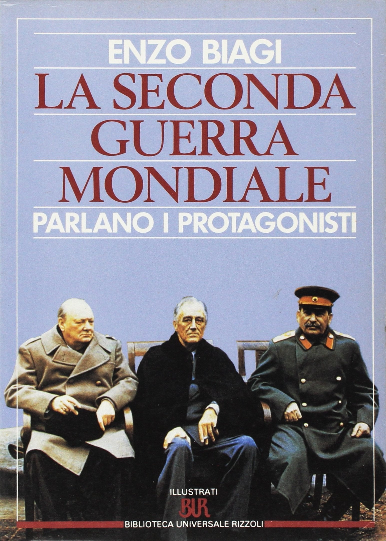 La seconda guerra mondiale. Parlano i protagonisti (BUR Illustrati) Social Sciences