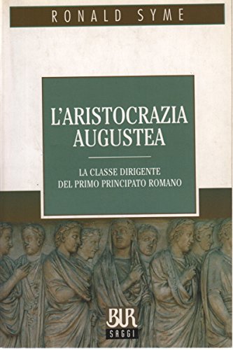 L'aristocrazia augustea (BUR La Scala. Saggi) Politics & History