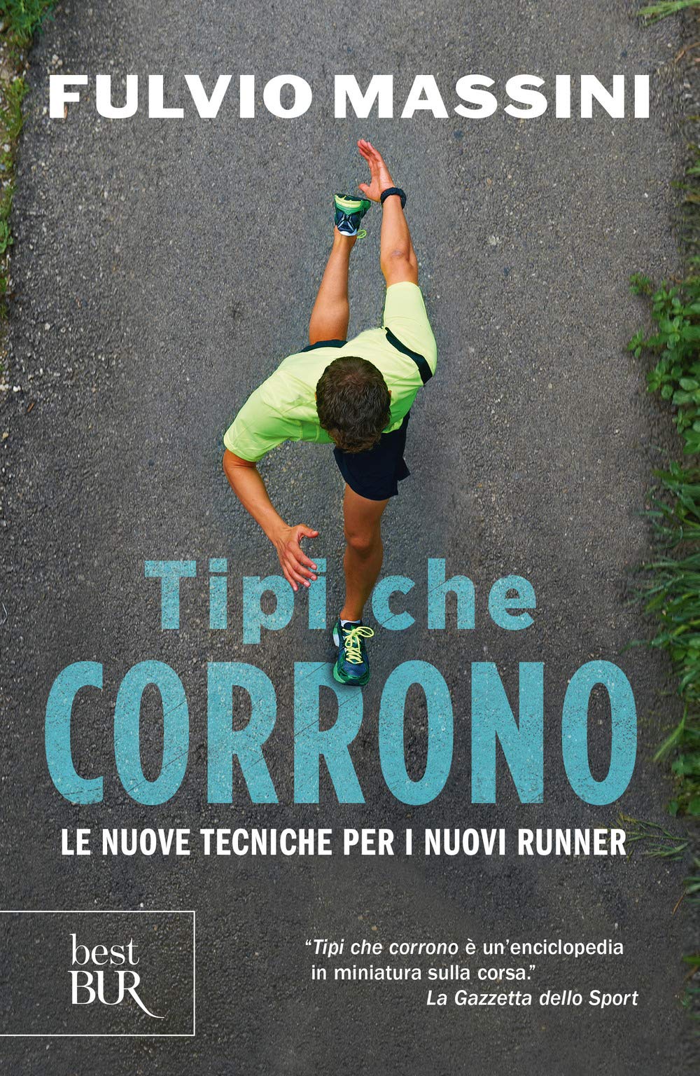 Tipi che corrono. Le nuove tecniche per i nuovi runner (BUR Best BUR) Health, Nutrition & Fitness