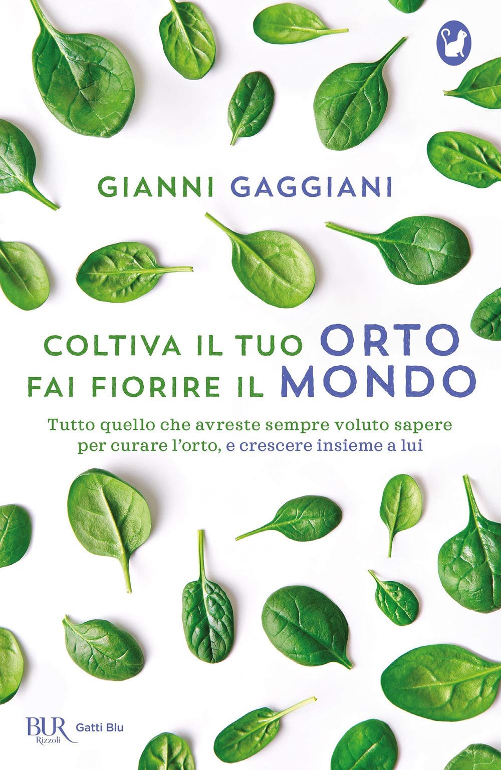 Coltiva il tuo orto, fai fiorire il mondo. Tutto quello che avreste sempre voluto sapere per curare l'orto, e crescere insieme a lui (BUR Gatti blu) Leisure, Home & Garden
