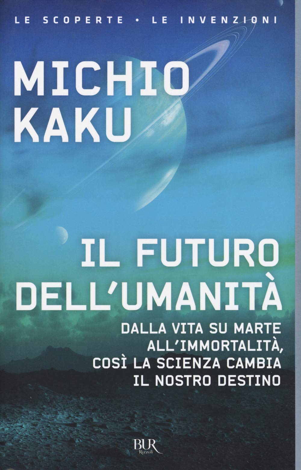 Il futuro dell'umanità. Dalla vita su Marte all'immortalità, così la scienza cambia il nostro destino Natural Sciences