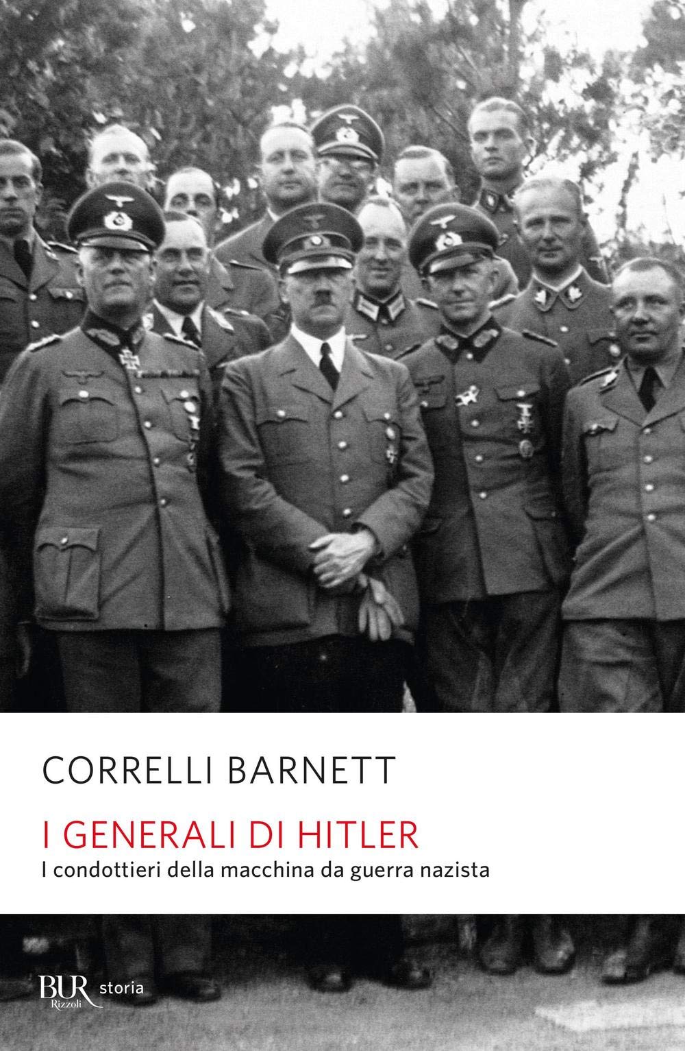 I generali di Hitler. I condottieri della macchina da guerra nazista (BUR Supersaggi) Social Sciences