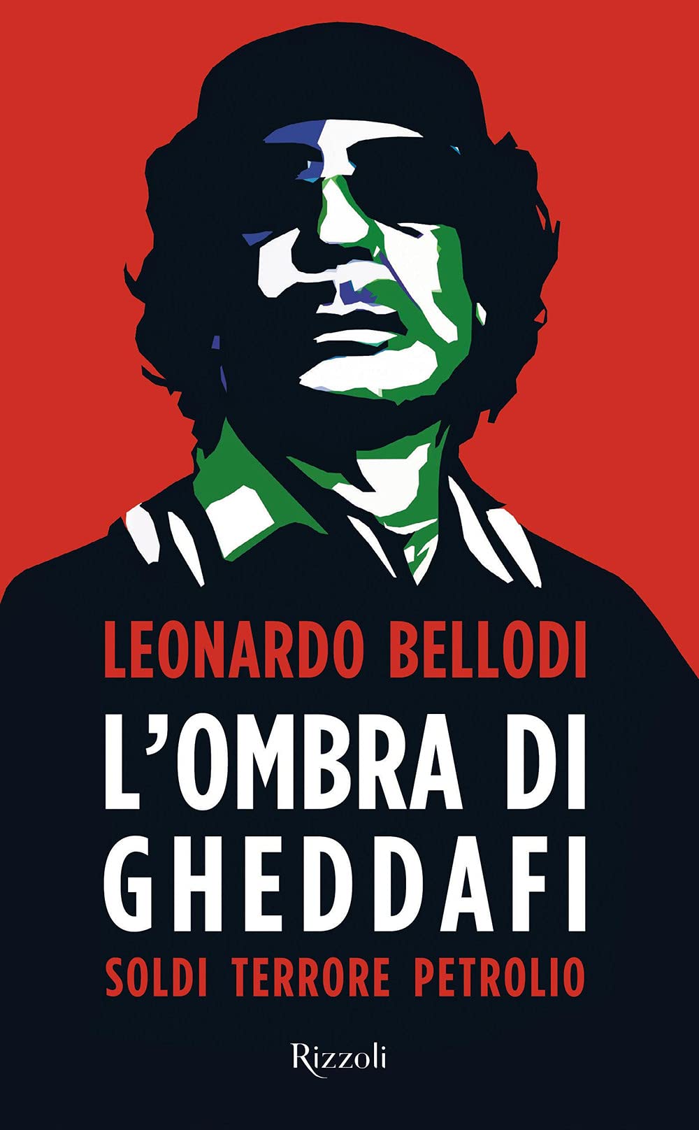 L' ombra di Gheddafi. Soldi, terrore, petrolio Politics & History