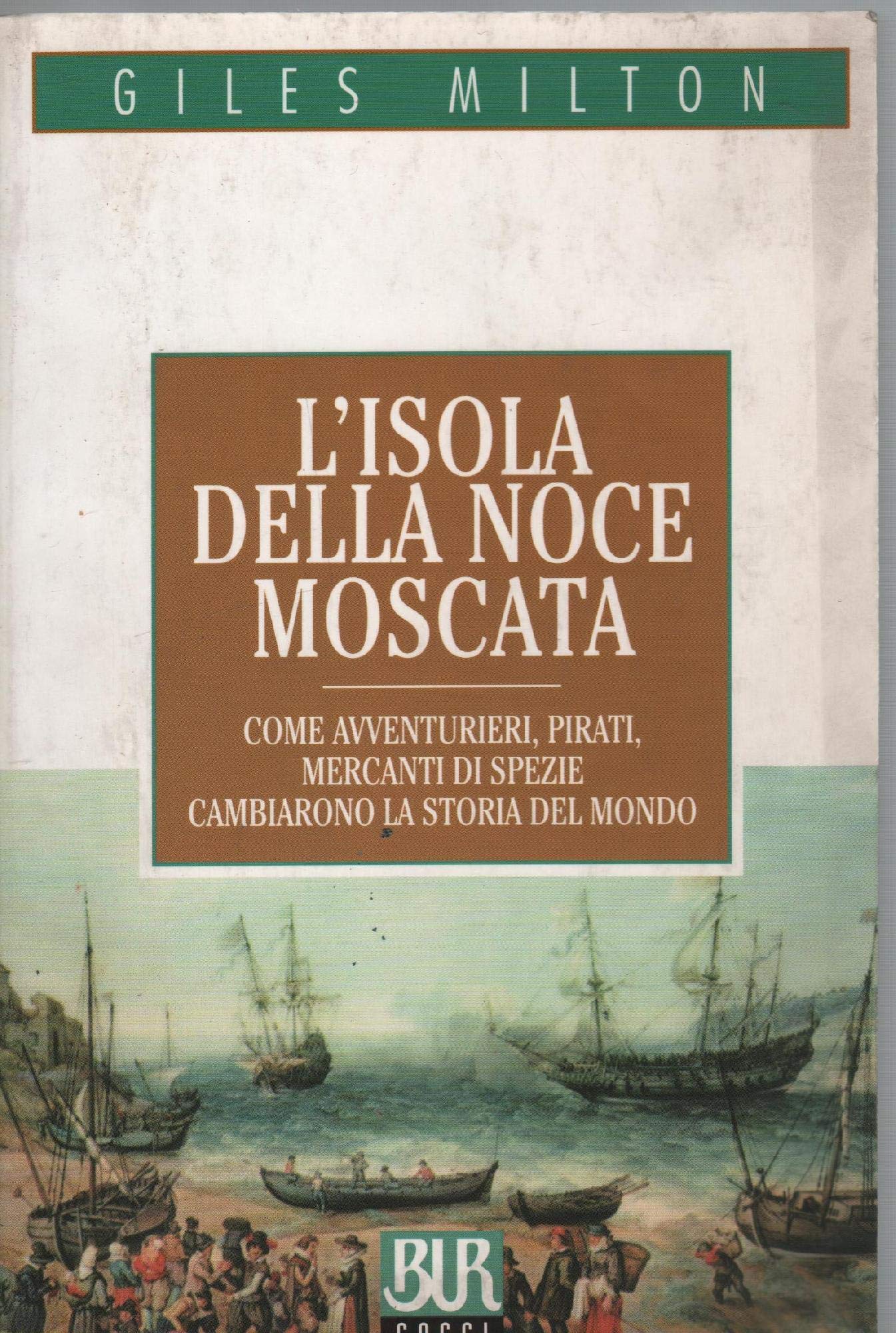 L' isola della noce moscata. Come avventurieri, pirati, mercanti di spezie cambiarono la storia del mondo Politics & History