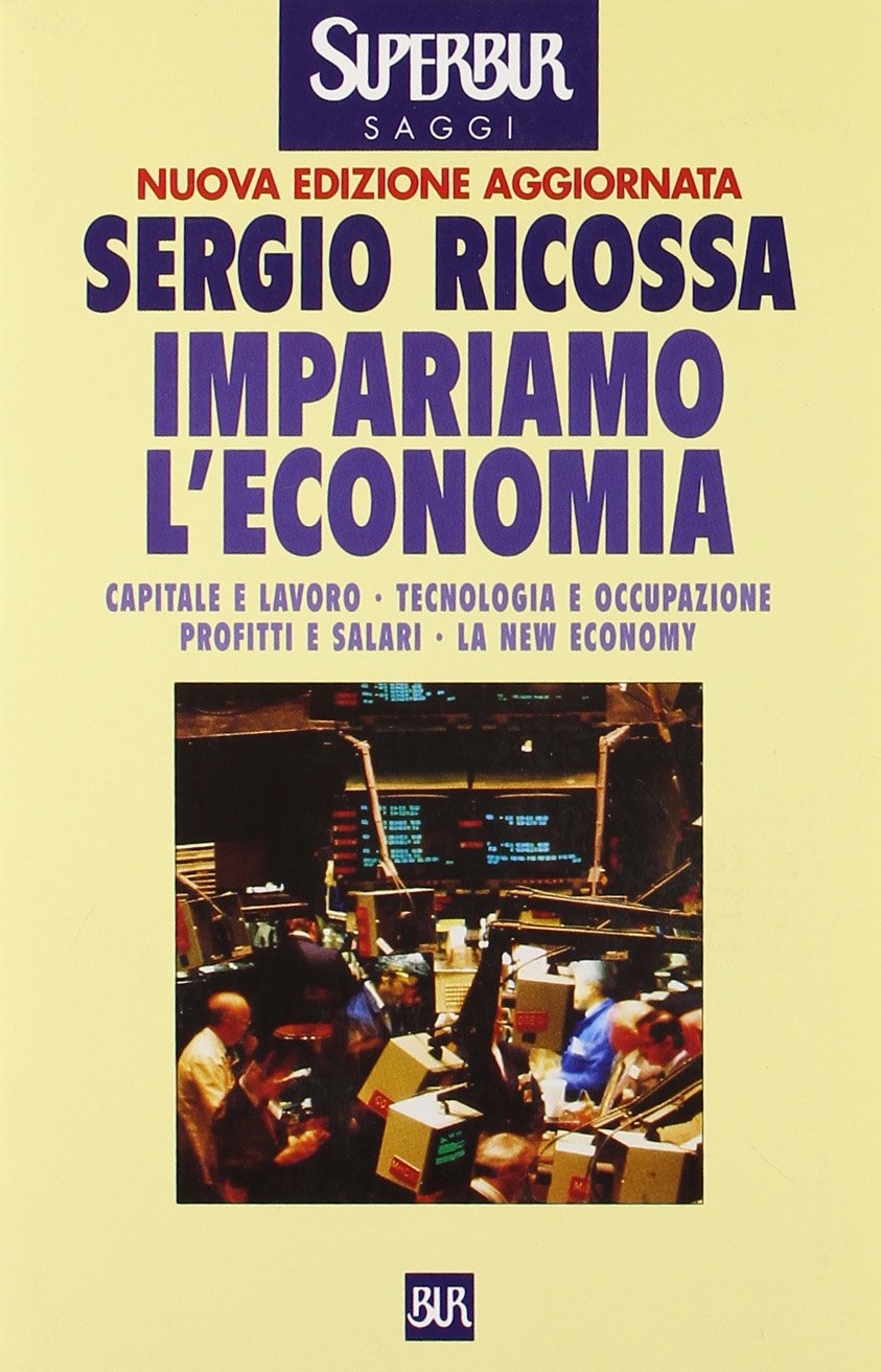 Impariamo l'economia. Capitale e lavoro, tecnologia e occupazione, profitti e salari, la new economy book