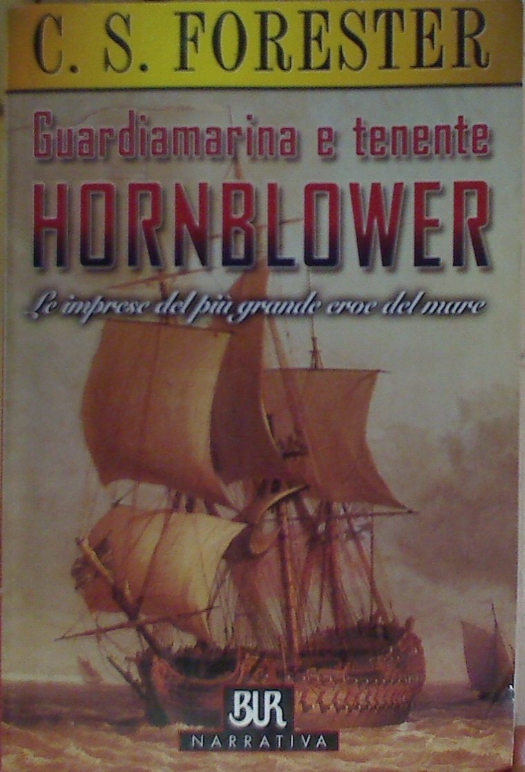 Guardiamarina e tenente Hornblower. Le imprese del più grande eroe del mare (BUR Superbur narrativa) Classics