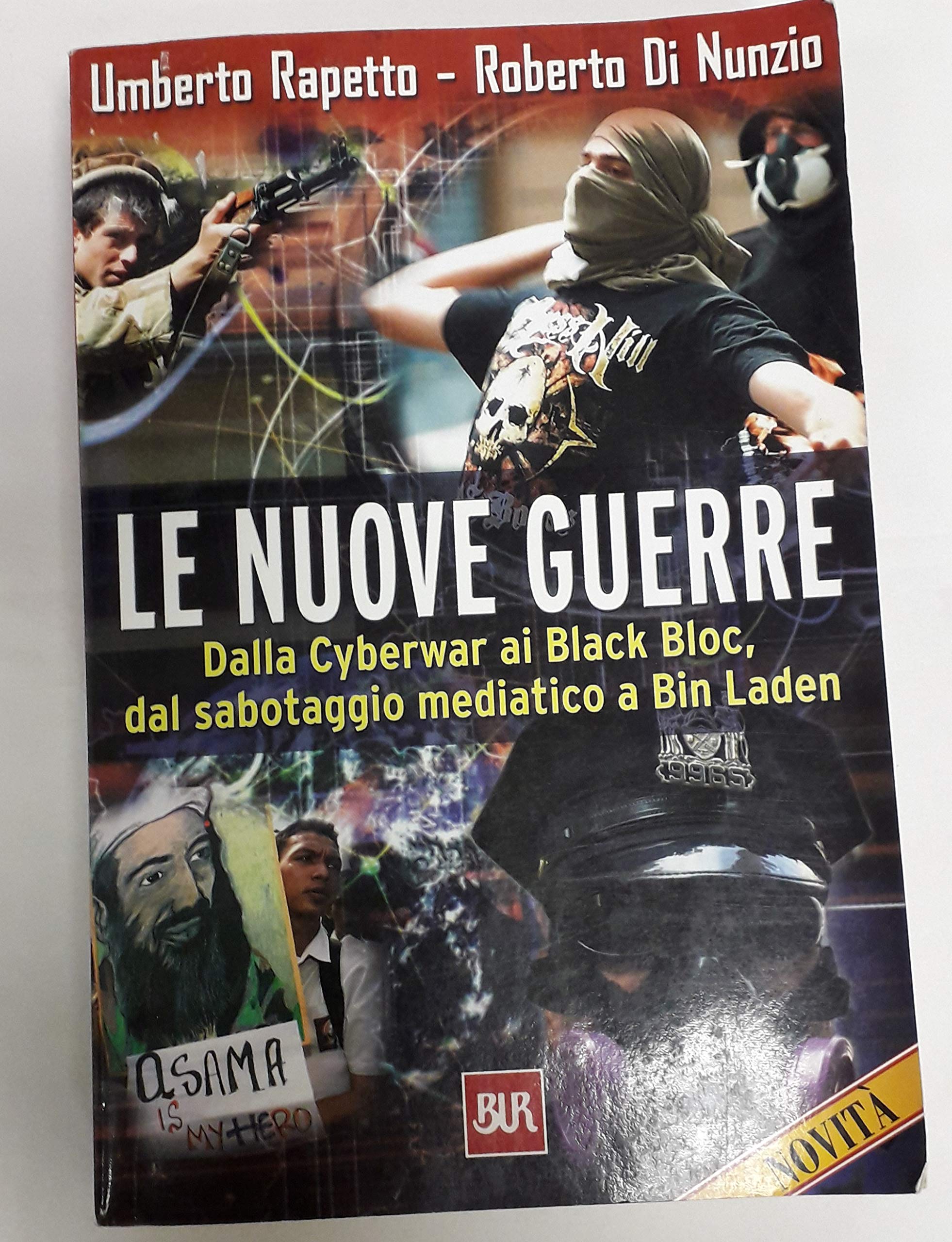 Le nuove guerre. Dalla Cyberwar ai Black Bloc, dal sabotaggio mediatico a Bin Laden (BUR Supersaggi) Books