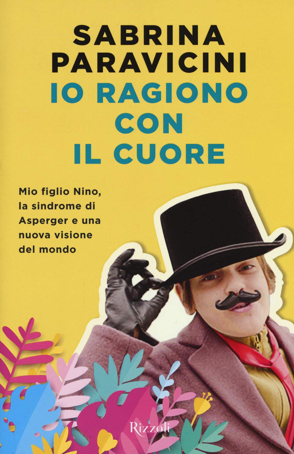 Io ragiono con il cuore. Mio figlio Nino, la sindrome di Asperger e una nuova visione del mondo Art & Literature