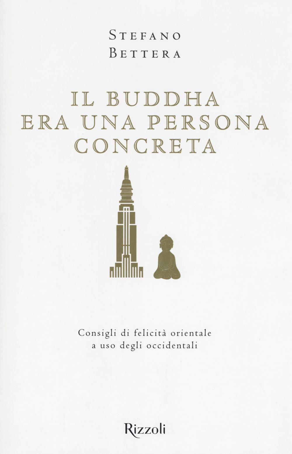 Il Buddha era una persona concreta. Consigli di felicità orientale a uso degli occidentali Religion & Esotericism