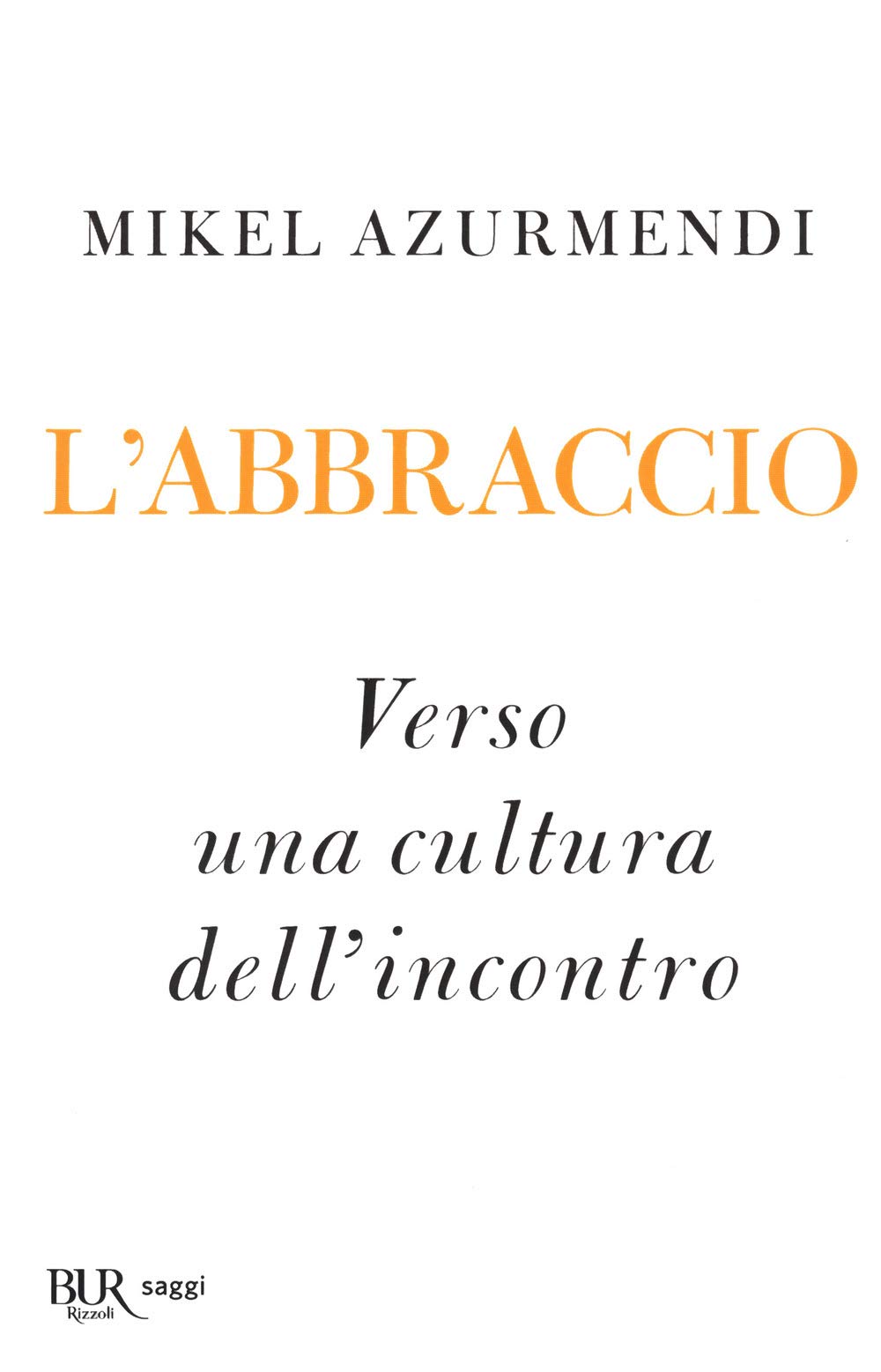L'abbraccio. Verso una cultura dell’incontro (BUR Saggi) Religion & Esotericism