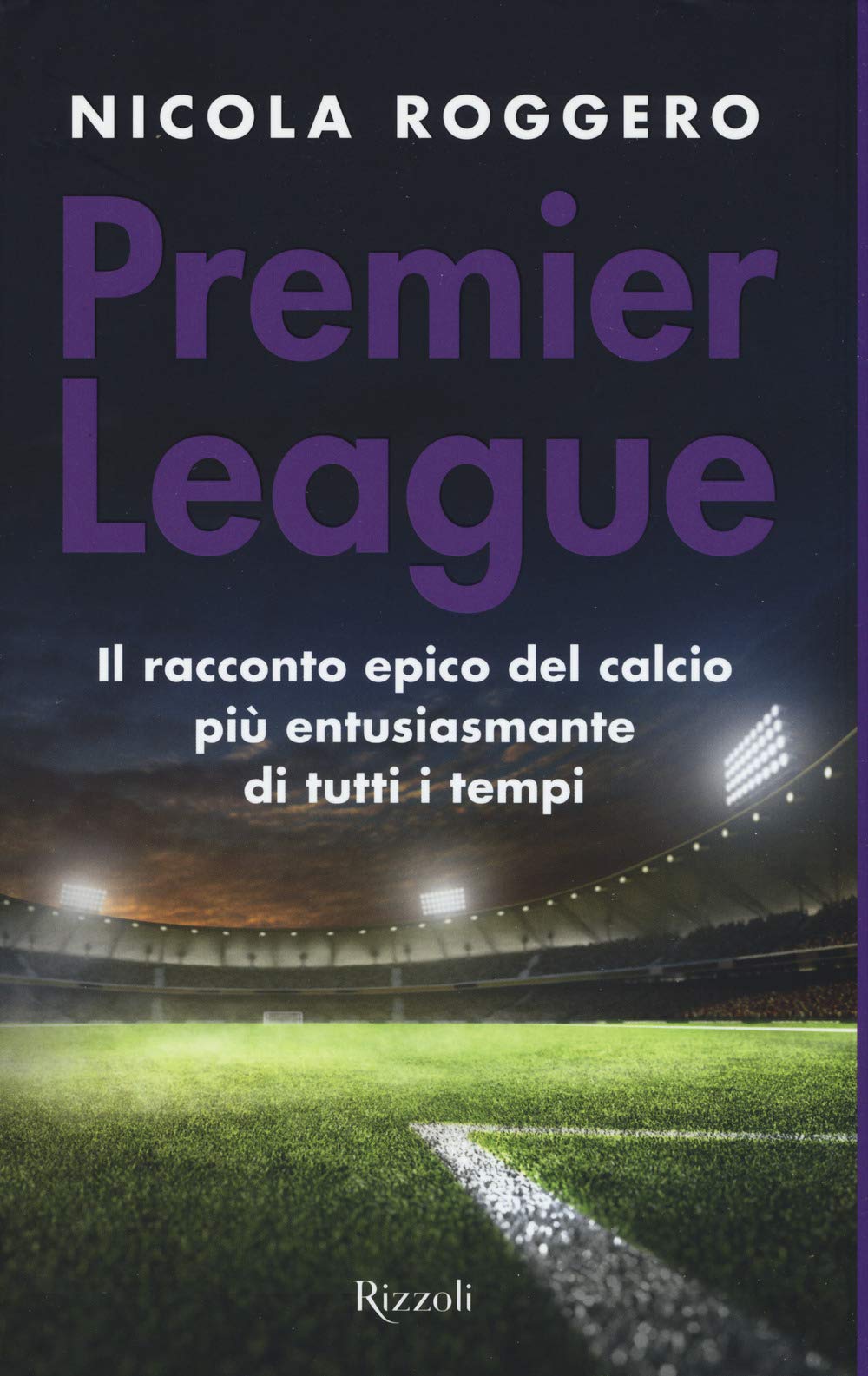 Premier League. Il racconto epico del calcio più entusiasmante di tutti i tempi Leisure & Fun