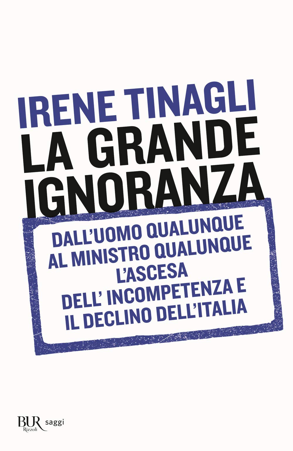 La grande ignoranza. Dall'uomo qualunque al ministro qualunque, l'ascesa dell'incompetenza e il declino dell'Italia Books