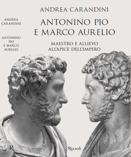 Antonino Pio e Marco Aurelio. Maestro e allievo all'apice dell'impero (Saggi italiani) Memories