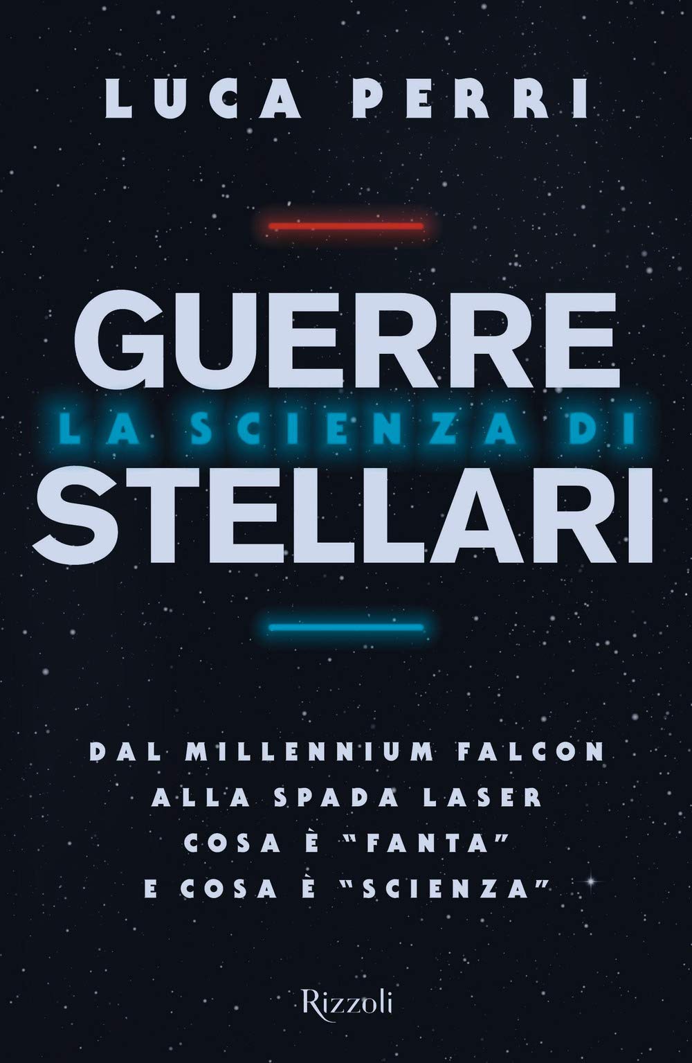 La scienza di Guerre Stellari. Dal Millennium Falcon alla spada laser cosa è «fanta» e cosa è «scienza» book