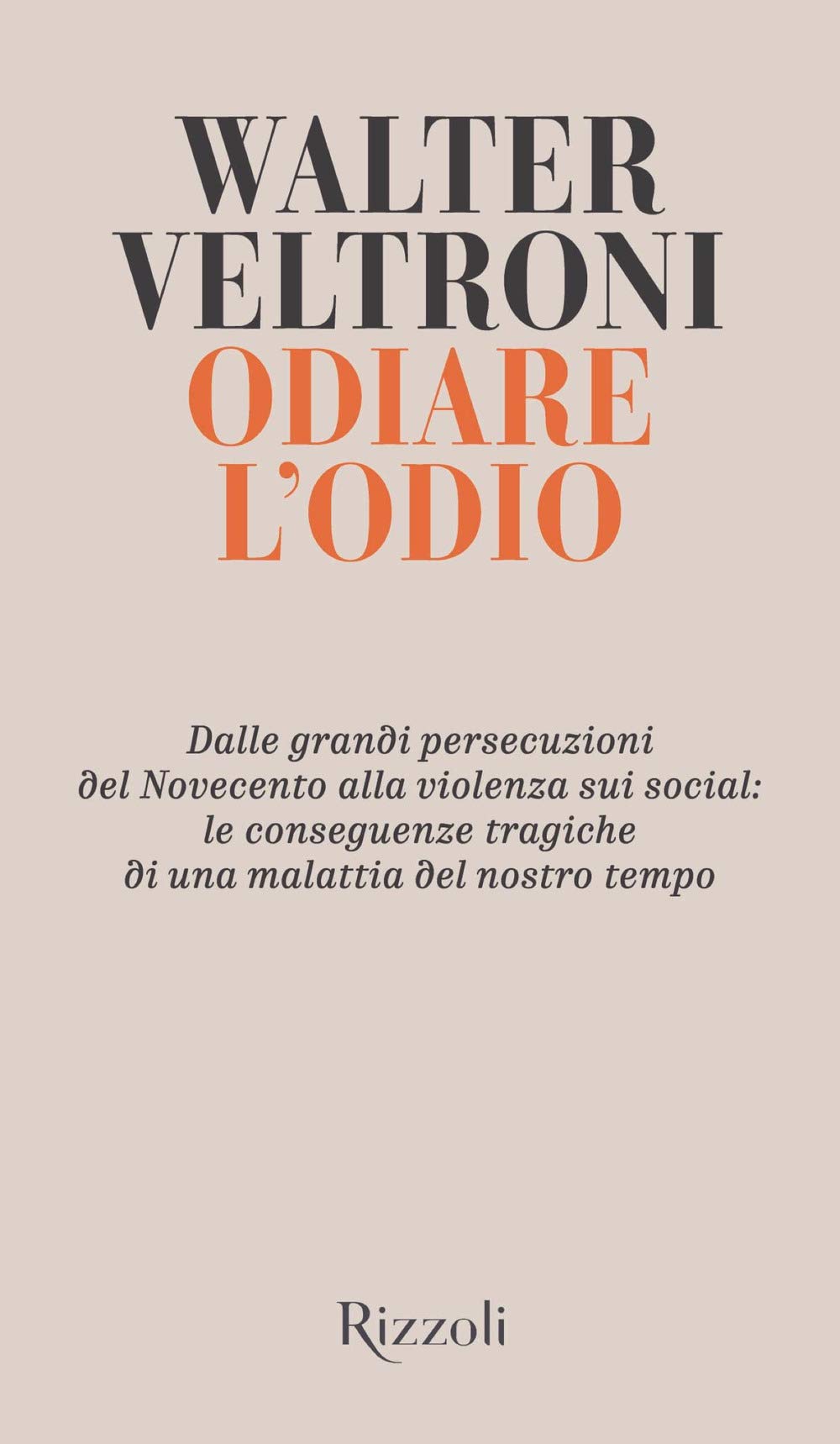 Odiare l'odio. Dalle grandi persecuzioni del Novecento alla violenza sui social: le conseguenze tragiche di una malattia del nostro tempo Psychology