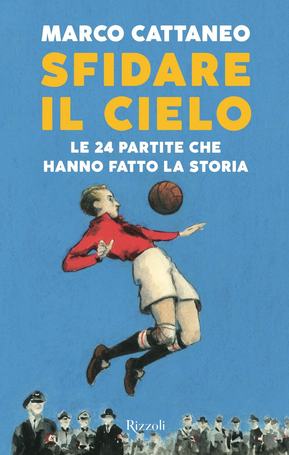 Sfidare il cielo. Le 24 partite che hanno fatto la storia Leisure & Fun