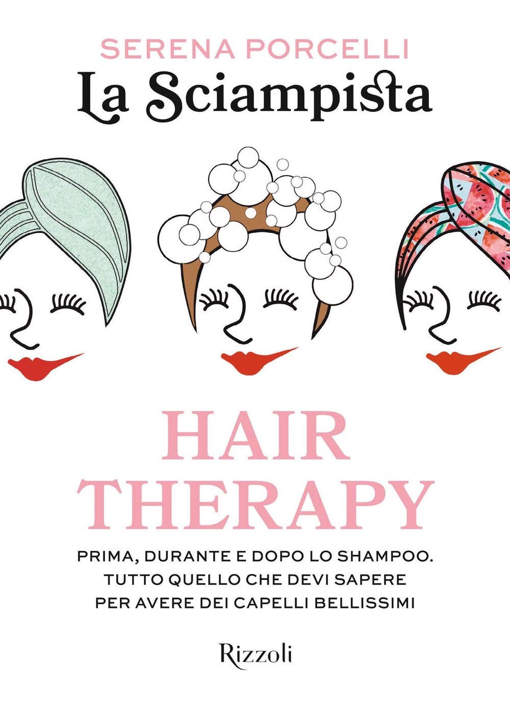 Hair therapy. Prima, durante e dopo lo shampoo. Tutto quello che devi sapere per avere i capelli bellissimi Leisure, Home & Garden