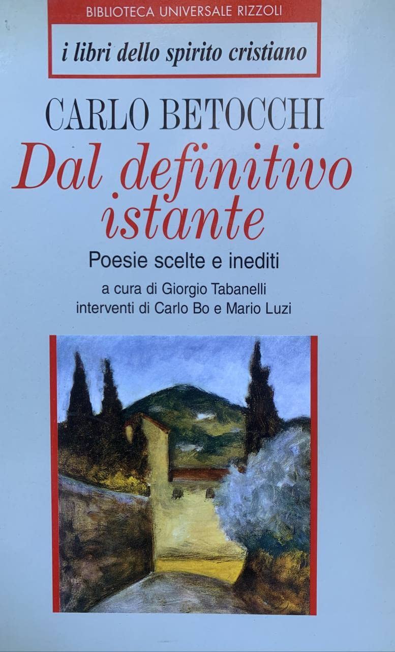 Dal definitivo istante. Poesie scelte e inediti (BUR I libri dello spirito cristiano) Poetry