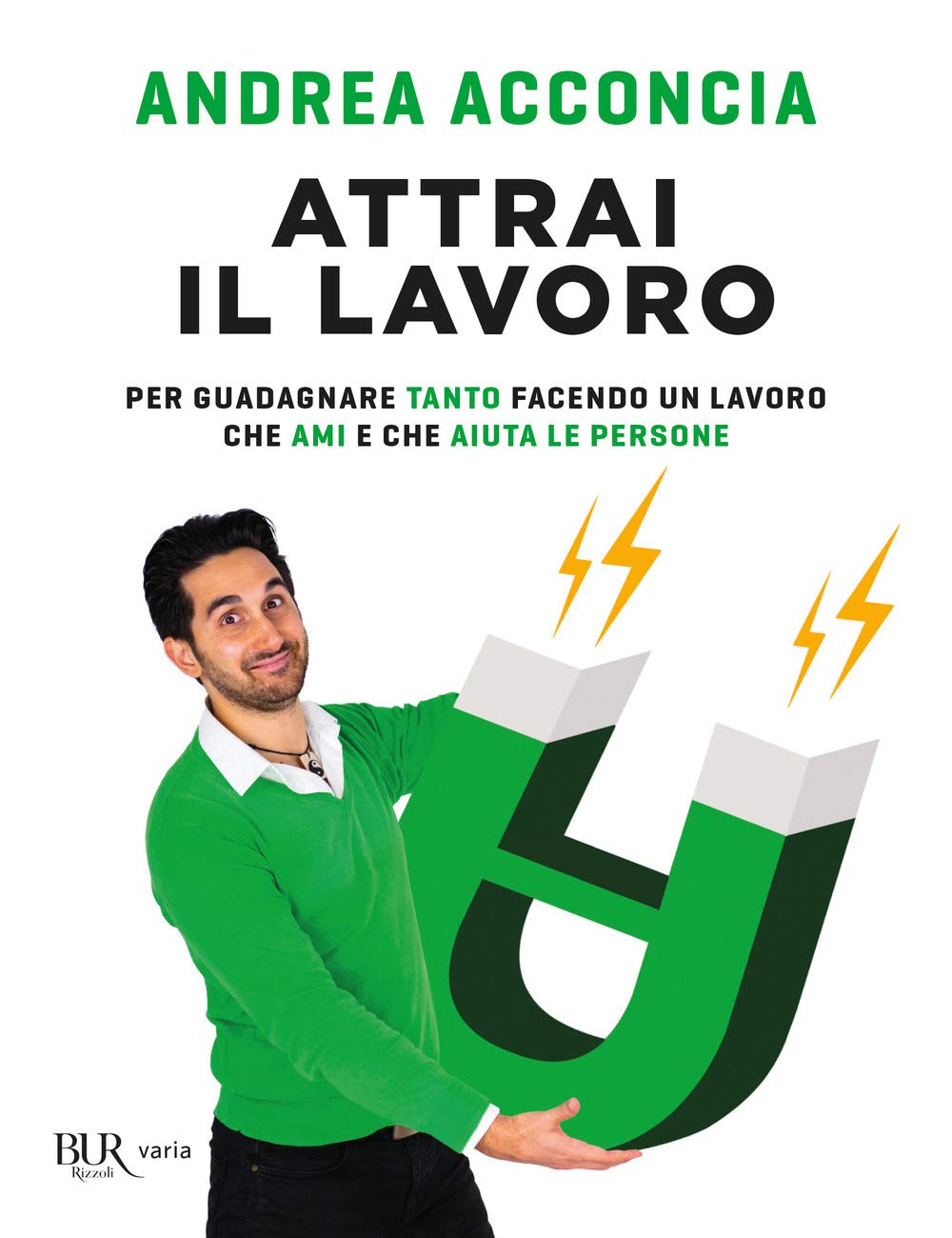Attrai il lavoro. Per guadagnare tanto facendo un lavoro che ami e che aiuta le persone (BUR Varia) Business, Finance & Career