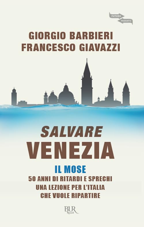 Salvare Venezia. Il MOSE. 50 anni di ritardi e sprechi. Una lezione per l'Italia che vuole ripartire Social Sciences