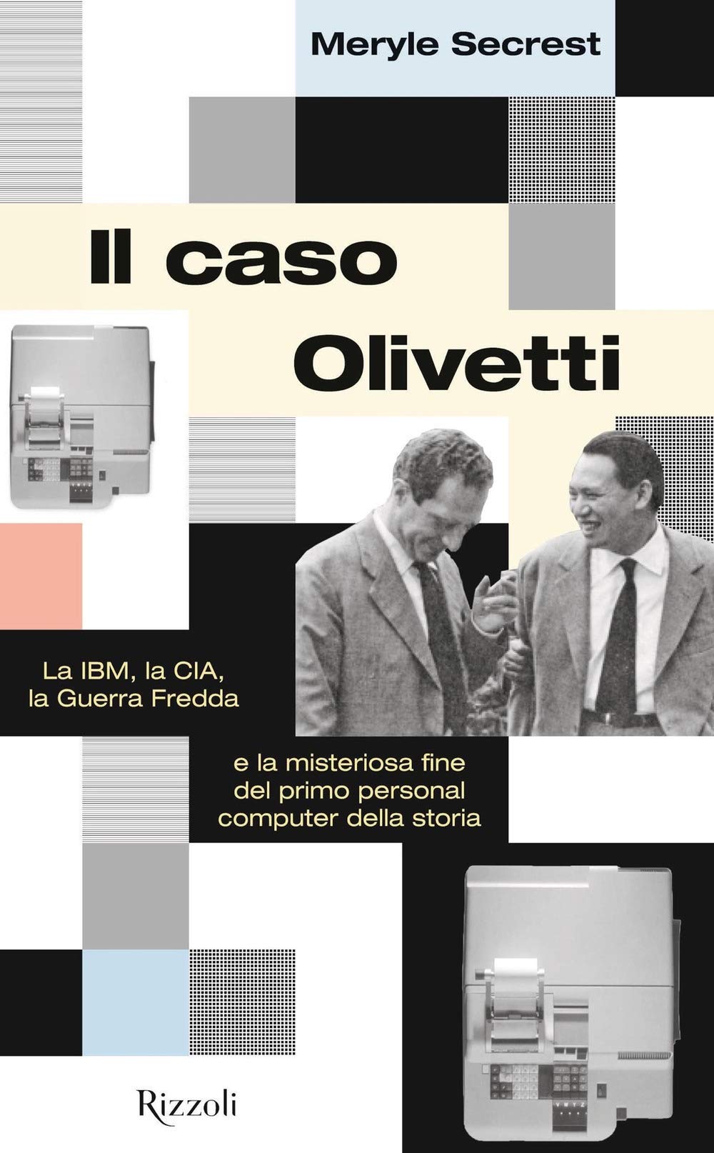 Il caso Olivetti. La IBM, la CIA, la Guerra fredda e la misteriosa fine del primo personal computer della storia book