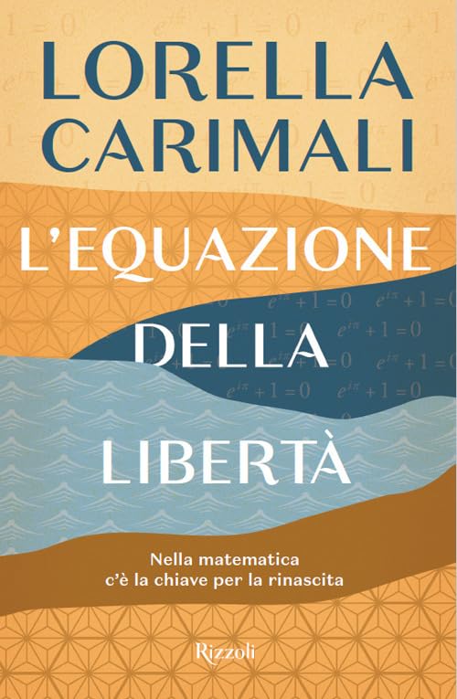 L'equazione della libertà. Nella matematica c'è la chiave per la rinascita (Rizzoli narrativa) Natural Sciences