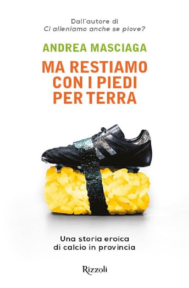 Ma restiamo con i piedi per terra. Una storia eroica di calcio in provincia (Varia) Contemporary literature
