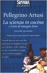 La scienza in cucina e l'arte di mangiar bene. Pasticceria, sciroppi, conserve, liquori, gelati (Vol. 2) book