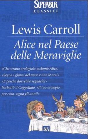 Alice Nel Paese Delle Meraviglie (BUR Superbur classici, Band 116) Novels & Short Stories