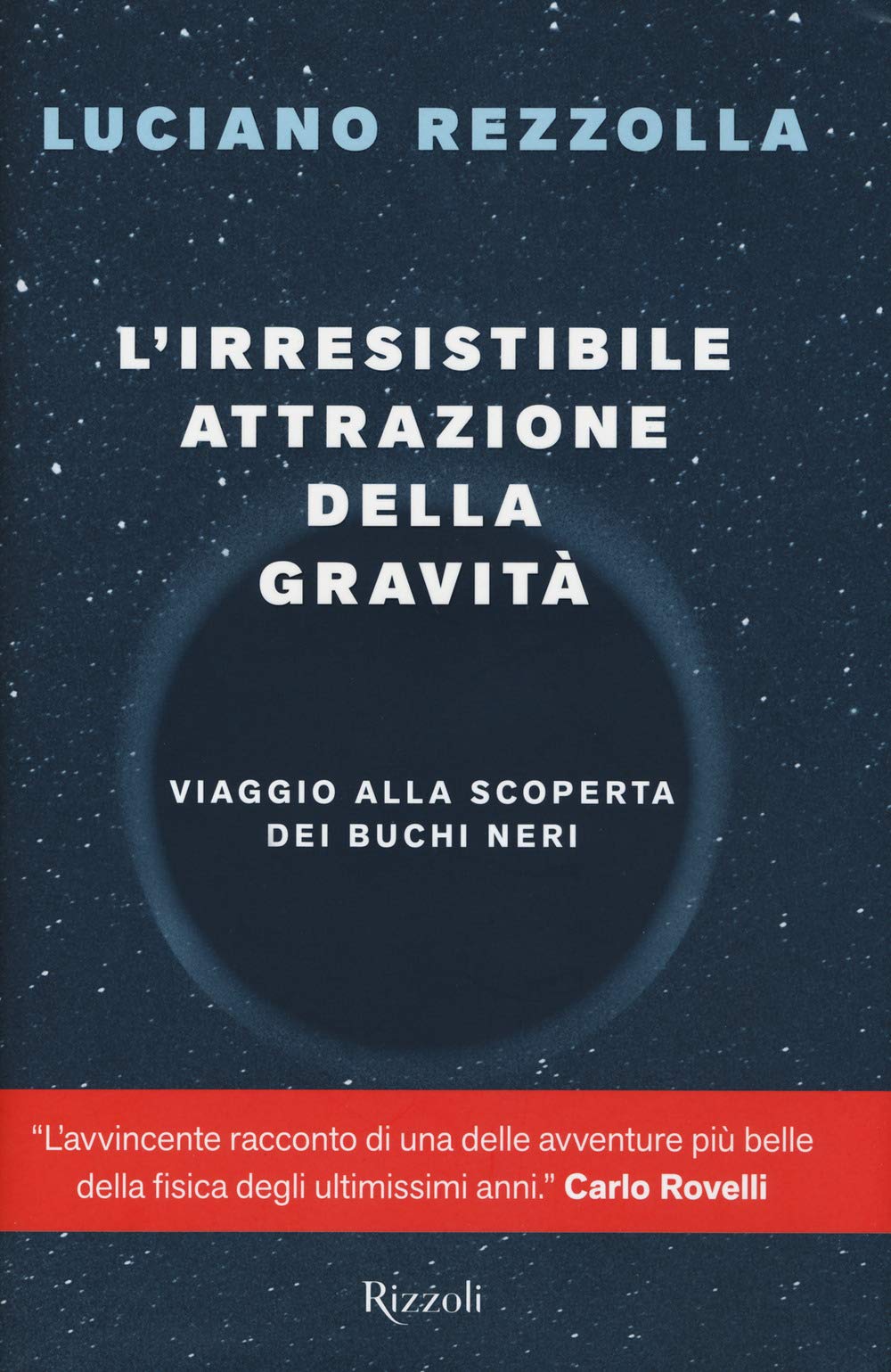 L' irresistibile attrazione della gravità. Viaggio alla scoperta dei buchi neri Natural Sciences